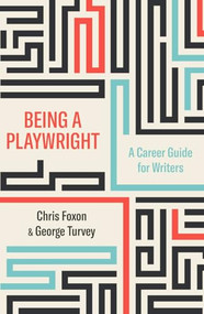 Being a Playwright (A Career Guide for Writers) by Chris Foxon, George Turvey, 9781848426917