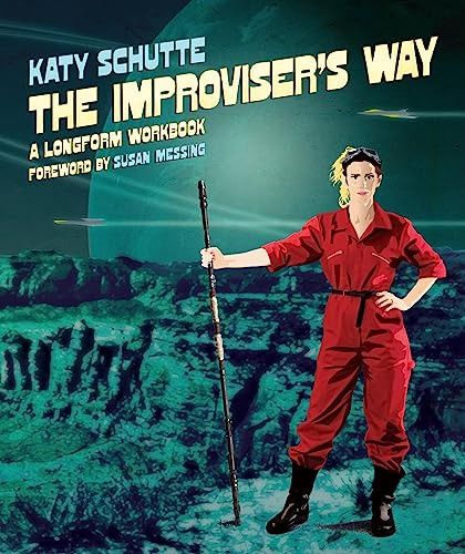 The Improviser's Way (A Longform Workbook) by Katy Schutte, 9781848427389