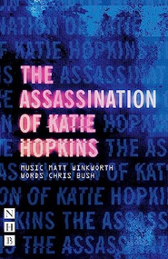 The Assassination of Katie Hopkins by Chris Bush, Matt Winkworth, 9781848427600