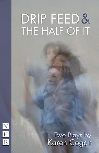 Drip Feed & The Half of It (Two Plays) by Karen Cogan, 9781848427853
