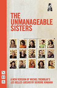 The Unmanageable Sisters by Michel Tremblay, Deirdre Kinahan, 9781848427440