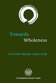 Towards Wholeness (Translations and Commentaries) by Venerable Myokyo-ni, 9780901032492