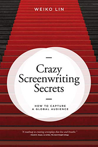 Crazy Screenwriting Secrets (How to Capture A Global Audience) by Weiko Lin, 9781615933013