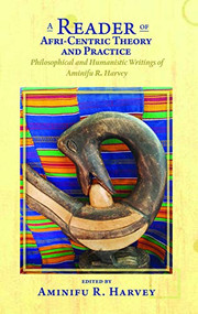 A Reader of Afri-Centric Theory and Practice (Philosophical and Humanistic Writings of Aminifu R. Harvey) by Aminifu R. Harvey, 9780883784044