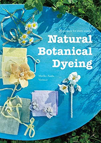 Natural Botanical Dyeing: 20 Projects for Every Season by Mariko Asada, Veriteco, 9784865052237