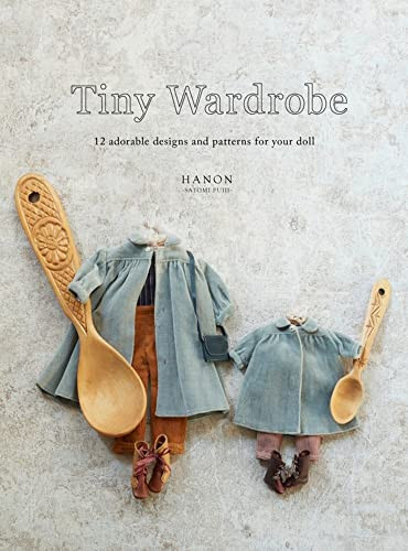 Tiny Wardrobe: 12 Adorable Designs and Patterns for Your Doll by HANON, 9784865052268