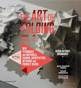 The Art of Folding 2 (New Techniques and Materials. Fashion, Architecture, Interior and Product Design) by Jean-Charles Trebbi, Chloe Genevaux, Guillaume Bounoure, 9788417412326