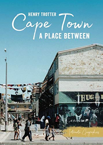 Cape Town (A Place Between) by Henry Trotter, 9781946395252