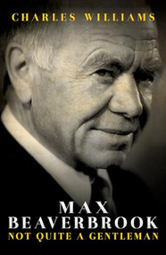 Max Beaverbrook (Not Quite a Gentleman) by Charles Williams, 9781849547468
