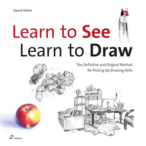 Learn to See, Learn to Draw (The Definitive and Original Method for Picking Up Drawing Skills) by David Köder, 9788417656096