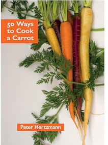 50 Ways to Cook a Carrot by Peter Hertzmann, 9781909248632