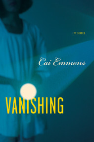 Vanishing (Five Stories) by Cai Emmons, 9781948585088