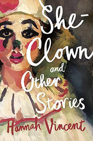 She-Clown, and other stories by Hannah Vincent, 9781912408382