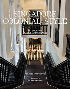 Singapore Colonial Style (Interiors of Black & White Houses) by Charles Orchard, Luli Orchard, Michael Freeman, 9781908337535