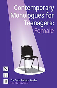 Contemporary Monologues for Teenagers: Female by Trilby James, 9781848426085