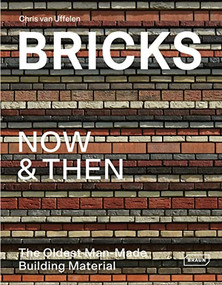 Bricks Now & Then (The Oldest Man-Made Building Material) by Chris van Uffelen, 9783037682517