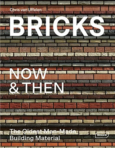Bricks Now & Then (The Oldest Man-Made Building Material) by Chris van Uffelen, 9783037682517