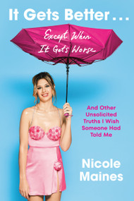 It Gets Better . . . Except When It Gets Worse (And Other Unsolicited Truths I Wish Someone Had Told Me) by Nicole Maines, 9780593243121