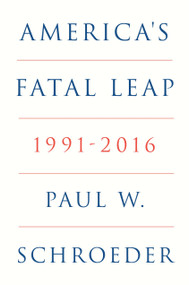 America's Fatal Leap (1991-2016) by Paul W. Schroeder, Perry Anderson, 9781804295762