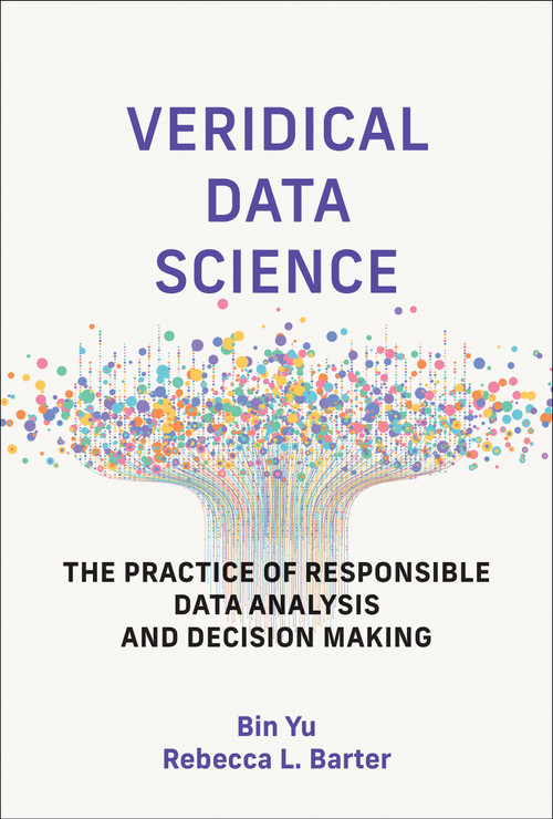 Veridical Data Science (The Practice of Responsible Data Analysis and Decision Making) by Bin Yu, Rebecca L. Barter, 9780262049191