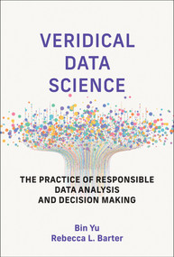 Veridical Data Science (The Practice of Responsible Data Analysis and Decision Making) by Bin Yu, Rebecca L. Barter, 9780262049191