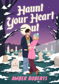 Haunt Your Heart Out (A Novel) by Amber Roberts, 9781639109487
