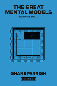 The Great Mental Models, Volume 4 (Economics and Art) by Shane Parrish, Rhiannon Beaubien, 9780593720004