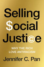 Selling Social Justice (Why the Ruling Class Loves Antiracism) by Jennifer C. Pan, 9781804294222