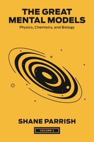 The Great Mental Models, Volume 2 (Physics, Chemistry, and Biology) by Shane Parrish, Rhiannon Beaubien, 9780593719985
