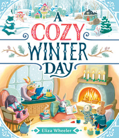A Cozy Winter Day by Eliza Wheeler, Eliza Wheeler, 9780593617205