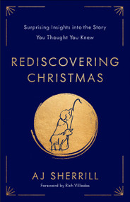 Rediscovering Christmas (Surprising Insights into the Story You Thought You Knew) by AJ Sherrill, Rich Villodas, 9780593445532