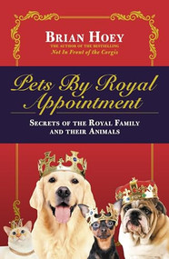 Pets By Royal Appointment (The Royal Family and Their Animals) - 9781785905100 by Brian Hoey, 9781785905100
