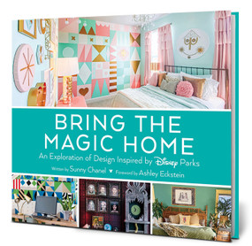 Bring the Magic Home (An Exploration of Design Inspired by Disney Parks) by Sunny Chanel, Ashley Eckstein, 9781368071390