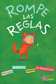 Rompe las Reglas (Manual infantil sobre la anarquía) (Spanish Edition) by John Seven, Jana Christy, 9781945665226