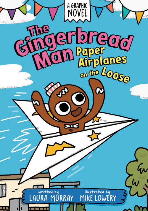 The Gingerbread Man: Paper Airplanes on the Loose: A Graphic Novel by Laura Murray, Mike Lowery, 9780593532492