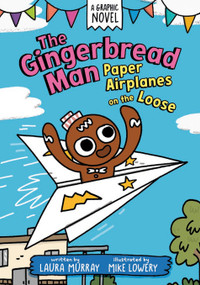 The Gingerbread Man: Paper Airplanes on the Loose: A Graphic Novel by Laura Murray, Mike Lowery, 9780593532492