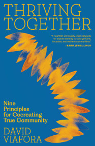 Thriving Together (Nine Principles for Cocreating True Community) by David Viafora, Sister True Dedication, 9781946764966