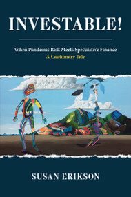 Investable! (When Pandemic Risk Meets Speculative Finance) by Susan Erikson, 9780262549356