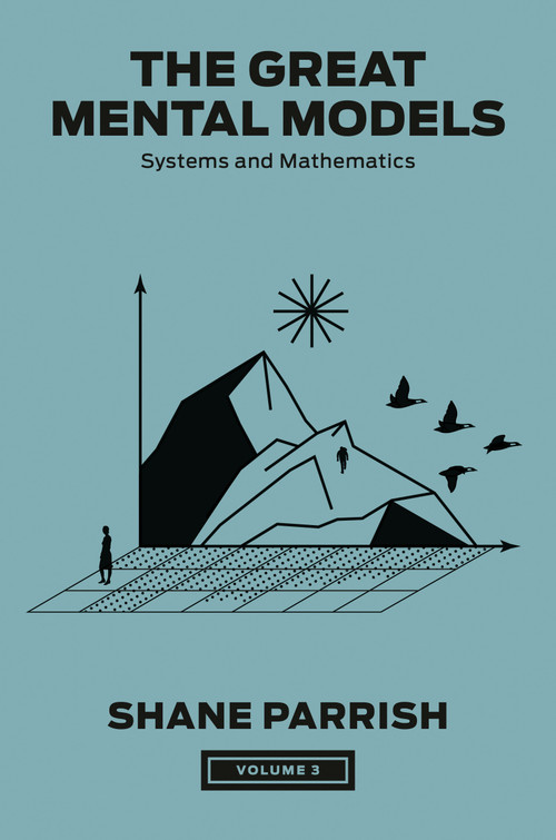 The Great Mental Models, Volume 3 (Systems and Mathematics) by Shane Parrish, Rhiannon Beaubien, Rosie Leizrowice, 9780593719992