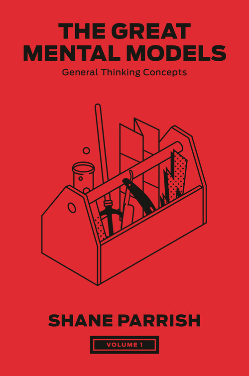 The Great Mental Models, Volume 1 (General Thinking Concepts) by Shane Parrish, Rhiannon Beaubien, 9780593719978