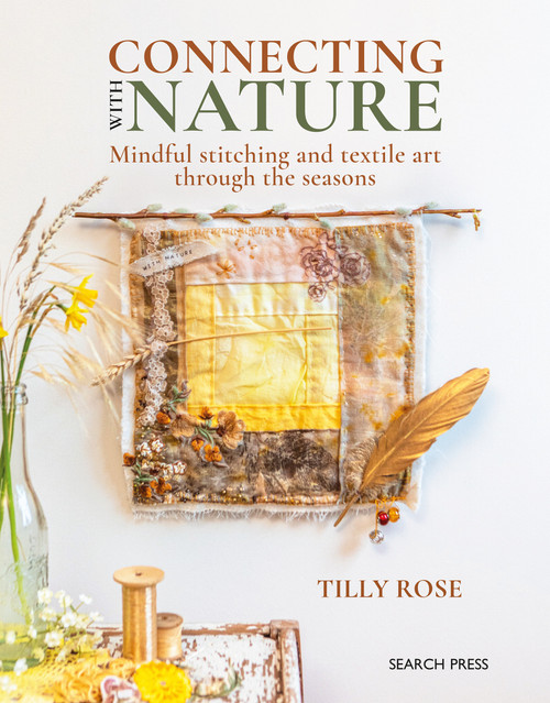 Connecting with Nature (Mindful stitching and textile art through the seasons) by Tilly Rose, 9781800921917