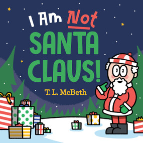 I Am NOT Santa Claus! by T. L. McBeth, T. L. McBeth, 9780593528488