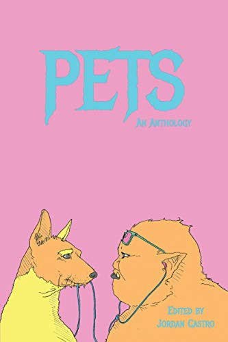 Pets - 9781733535991 by Jordan Castro, Ryunosuke Akutagawa, Ann Beattie, Raegan Bird, Blake Butler, Ryan C. K. Choi, Michael W. Clune, Patty Yumi Cottrell, Annie DeWitt, Chelsea Hodson, Yuka Igarashi, Kristen Iskandrian, Mark Leidner, Tao Lin, Scott McClanahan, Sarah Manguso, David Nutt, Precious Okoyomon, Sam Pink, Nicolette Polek, Kathryn Scanlan, Christine Schutt, Mallory Whitten, 9781733535991