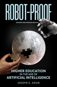 Robot-Proof, revised and updated edition (Higher Education in the Age of Artificial Intelligence) by Joseph E. Aoun, 9780262549851