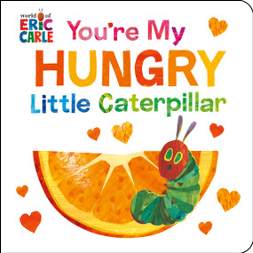 You're My Hungry Little Caterpillar by Eric Carle, Eric Carle, 9780593886687