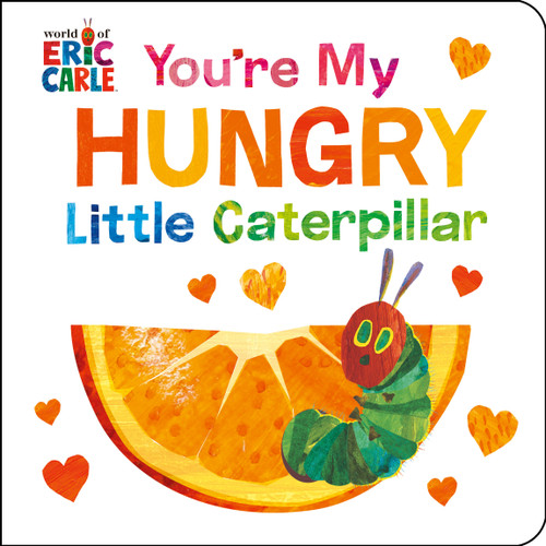 You're My Hungry Little Caterpillar by Eric Carle, Eric Carle, 9780593886687