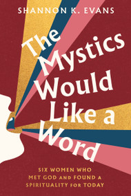 The Mystics Would Like a Word (Six Women Who Met God and Found a Spirituality for Today) by Shannon K. Evans, 9780593727270