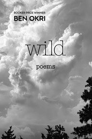 Wild (Poems) by Ben Okri, 9781635422924