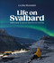 Life on Svalbard (Finding Home on a Remote Island Near the North Pole) by Cecilia Blomdahl, 9780744095098