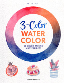 3-Color Watercolor (30 easy projects to try using just 3 colors at a time!) by Katie Putt, 9781800922648